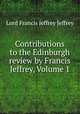 Contributions to the Edinburgh review by Francis Jeffrey, Volume 1, Lord Francis Jeffrey Jeffrey 