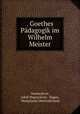. Goethes Padagogik im Wilhelm Meister., Hasenclever, Adolf Hasenclever, Hagen , Westphalia Oberrealschule 