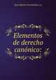 Elementos de derecho canonico:, Juan Martin Carramolino (() 