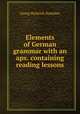 Elements of German grammar with an apx. containing reading lessons, Georg Heinrich Noehden 