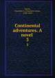 Continental adventures. A novel . 3, Eaton, Charlotte A. (Charlotte Anne), 1788-1859 