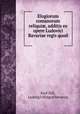 Elogiorum romanorum reliqui?, additis ex opere Ludovici Bavariae regis quod ., Karl Zell, Ludwig I (King of Bavaria) 