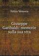 Giuseppe Garibaldi: memorie sulla sua vita, Felice Venosta 