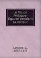 Le fils de Philippe-Egalite pendant la Terreur, Lenotre, G., 1855-1935 