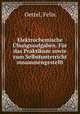 Elektrochemische Ubungsaufgaben. Fur das Praktikum sowie zum Selbstunterricht zusammengestellt, Oettel, Felix 