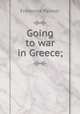 Going to war in Greece;, Palmer Frederick 