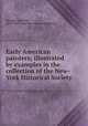 Early American painters; illustrated by examples in the collection of the New-York Historical Society, Morgan, John Hill, 1870-1945,New-York Historical Society 
