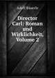 Director Carl: Roman und Wirklichkeit, Volume 2, Adolf Bauerle 