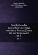 Geschichte der deutschen Litteratur von den altesten Zeiten bis zur Gegenwart. pt. 1, Vogt, Friedrich, 1851-1923,Koch, Max, 1855-1931 