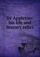 Dr Appleton: his life and literary relics, Appleton, John Hoblyn, 1834-1881,Sayce, A. H. (Archibald Henry), 1845-1933. joint author 