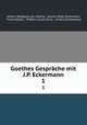 Goethes Gesprche mit J.P. Eckermann. 1, Johann Wolfgang von Goethe 