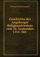 Geschichte des Augsburger Religionsfriedens vom 26. September 1555: Mit ., Christian Wilhelm Spieker 