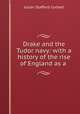 Drake and the Tudor navy: with a history of the rise of England as a ., Corbett, Julian Stafford, Sir, 1854-1922 