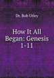 How It All Began: Genesis 1-11, Dr. Bob Utley 