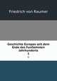 Geschichte Europas seit dem Ende des Funfzehnten Jahrhunderts. 1, Friedrich von Raumer 