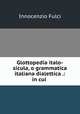 Glottopedia italo-sicula, o grammatica italiana dialettica .: in cui ., Innocenzio Fulci 