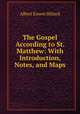 The Gospel According to St. Matthew: With Introduction, Notes, and Maps, Albert Ernest Hillard 