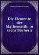 Die Elemente der Mathematik: in sechs Buchern, Johann Friedrich Lorenz 