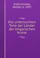 Die untersuchten Tone der Lander der Ungarischen Krone, Sandor Kalecsinszky 