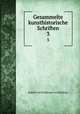Gesammelte kunsthistorische Schriften. 3, Rudolf von Eitelberger von Edelberg 