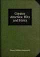 Greater America: Hits and Hints, Dixon William Hepworth 