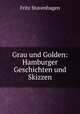 Grau und Golden: Hamburger Geschichten und Skizzen, Fritz Stavenhagen 