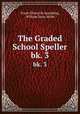 The Graded School Speller. bk. 3, Frank Ellsworth Spaulding, William Dana Miller 