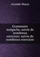Grammaire malgache, suivie de nombreux exercices: suivie de nombreux exercices, Aristide Marre 