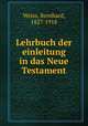 Lehrbuch der einleitung in das Neue Testament, Weiss, Bernhard, 1827-1918 
