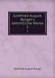 Gottfried August Brger`s smmtliche Werke. 2, Gottfried August Burger 
