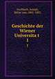 Geschichte der Wiener Universitat .. 1, Aschbach, Joseph, Ritter von, 1801-1882 