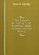 The Gospel According to St. Matthew: With Introduction and Notes, David Smith 