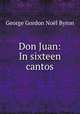 Don Juan: In sixteen cantos, George Gordon Noel Byron 