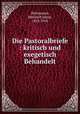 Die Pastoralbriefe : kritisch und exegetisch Behandelt, Holtzmann, Heinrich Julius, 1832-1910 