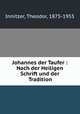 Johannes der Taufer : Nach der Heiligen Schrift und der Tradition, Innitzer, Theodor, 1875-1955 