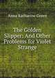 The Golden Slipper: And Other Problems for Violet Strange, Green Anna Katharine 
