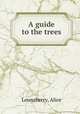 A guide to the trees, Lounsberry, Alice 