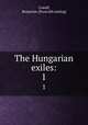 The Hungarian exiles:. 1, Cowell, Benjamin. [from old catalog] 