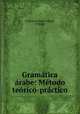 Gramatica Arabe Metodo Teorico-practico, Francisco Garcia Ayuso, F Ayuso 