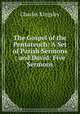 The Gospel of the Pentateuch: A Set of Parish Sermons ; and David: Five Sermons, Charles Kingsley 