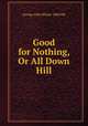 Good for Nothing, Or All Down Hill, George John Whyte -Melville 