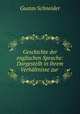 Geschichte der englischen Sprache: Dargestellt in ihrem Verhaltnisse zur ., Gustav Schneider 
