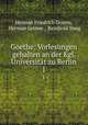 Goethe: Vorlesungen gehalten an der Kgl. Universitt zu Berlin. 1, Herman Friedrich Grimm, Herman Grimm , Reinhold Steig 