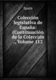 Coleccion legislativa de Espana: (Continuacion de la Coleccion ., Volume 112, Spain 