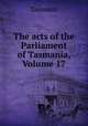 The acts of the Parliament of Tasmania, Volume 17, Tasmania 