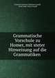 Grammatische Vorschule zu Homer, mit steter Hinweisung auf die Grammatiken ., Friedrich Andreas Christian Grauff, Fried Andr Christ Grauff 