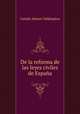 De la reforma de las leyes civiles de Espana, Camilo Alonso Valdespino 
