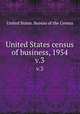 United States census of business, 1954. v.3, United States. Bureau of the Census 