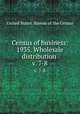 Census of business: 1935. Wholesale distribution . v. 7-8, United States. Bureau of the Census 