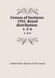 Census of business: 1935. Retail distribution . v. 5-6, United States. Bureau of the Census 